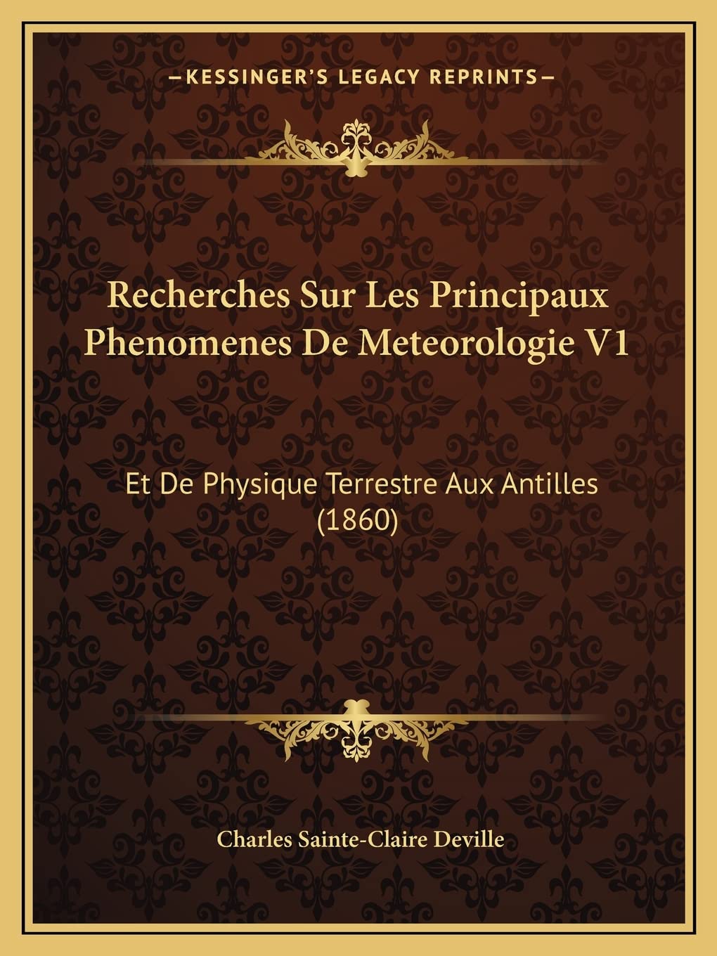 Recherches Sur Les Principaux Phenomenes De Meteorologie V1: Et De Physique Terrestre Aux Antilles (1860)