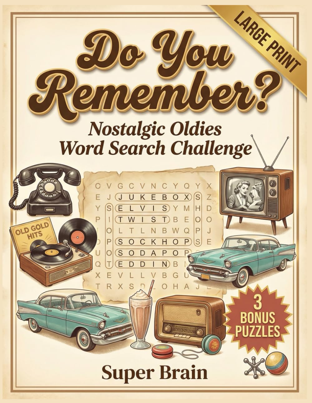 Do You Remember? Nostalgic Oldies Word Search Challenge: A Large Print Retro Trivia Word Search Book for Adults and Seniors to Relax, Reminisce, and Sharpen the Mind - Inspired by the Good Old Days