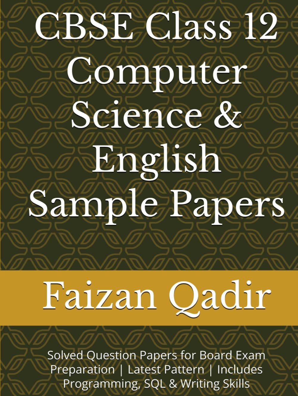 CBSE Class 12 Computer Science & English Sample Papers: Solved Question Papers for Board Exam Preparation | Latest Pattern | Includes Programming, SQL & Writing Skills