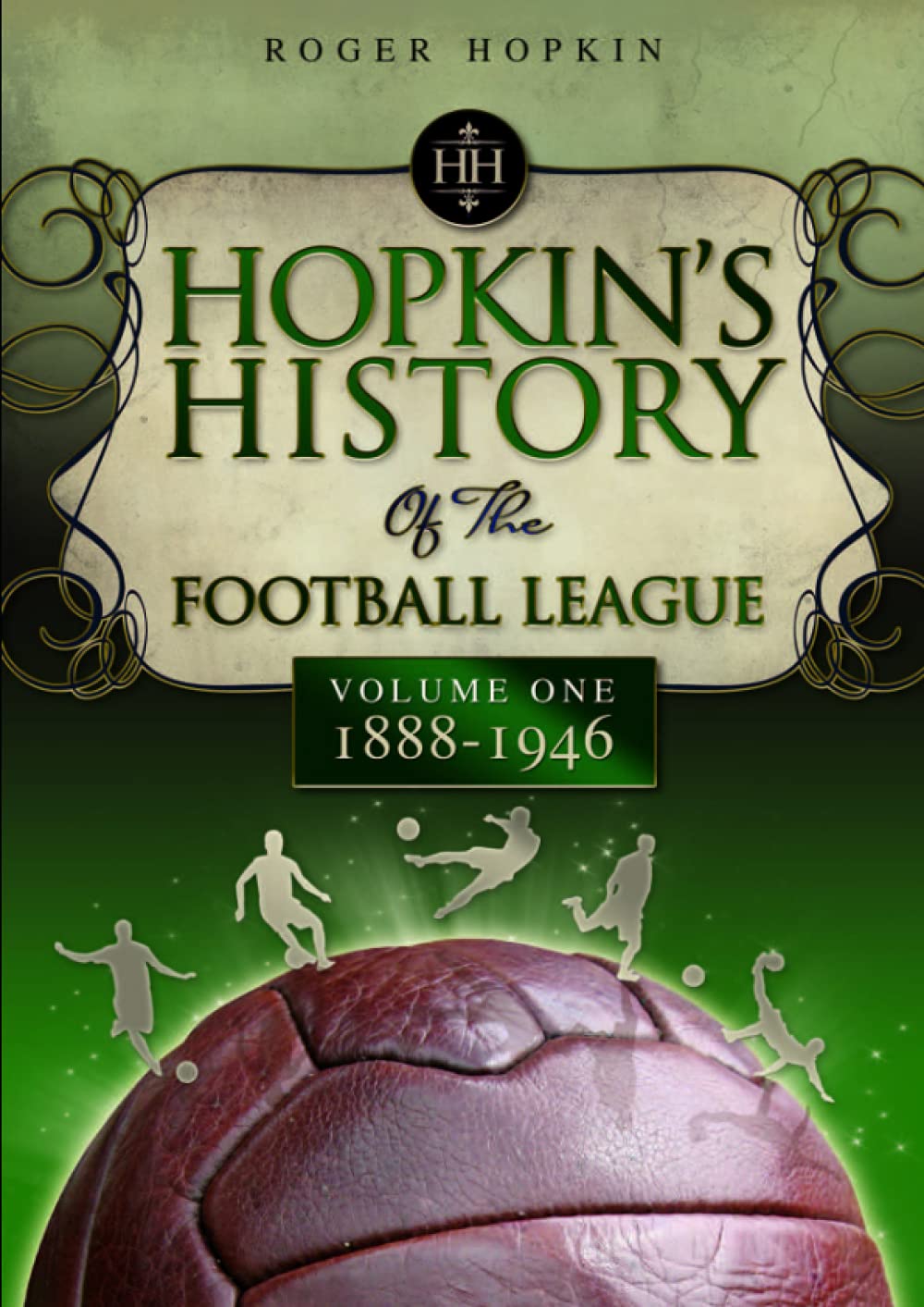 Hopkin's History of the Footbal League Volume 1 1888-1946: v. 1