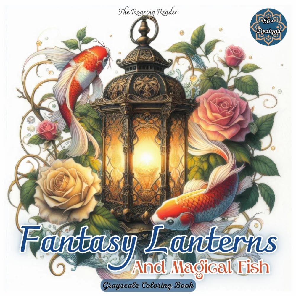 Fantasy Lanterns And Magical Fish Grayscale Coloring Book: Featuring Beautiful Lanterns Surrounded by Exotic Fish and Floral Wonders for Stress Relief and Creativity. (Nature’s Whimsical Beauty)