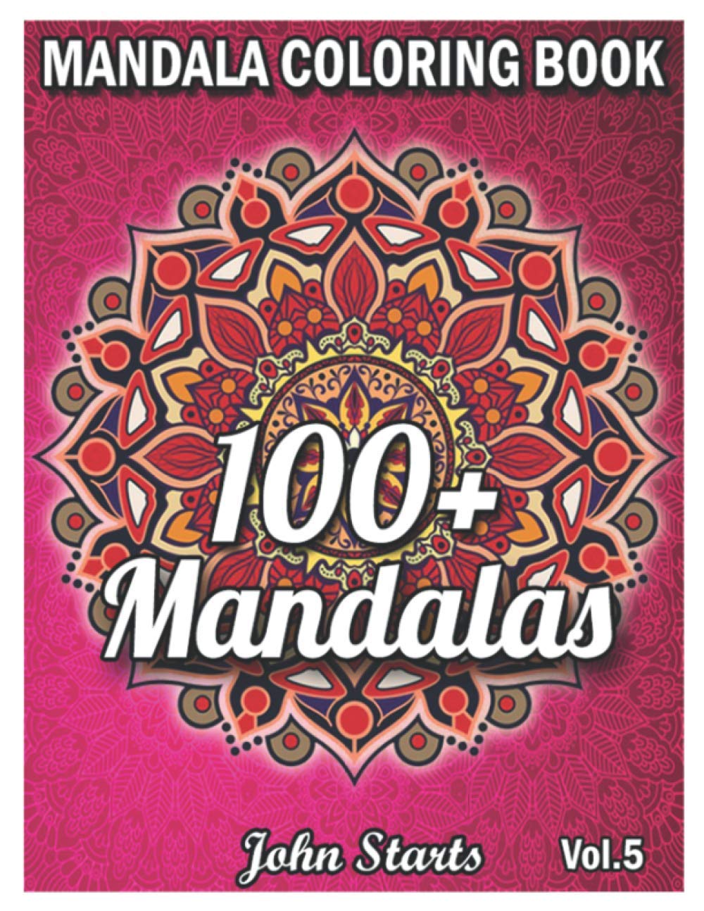 100+ Mandalas Coloring Book: Big Mandala Coloring Book for Adults 100+ Detailed Mandalas for Relaxation and Stress Relief (Volume 5)