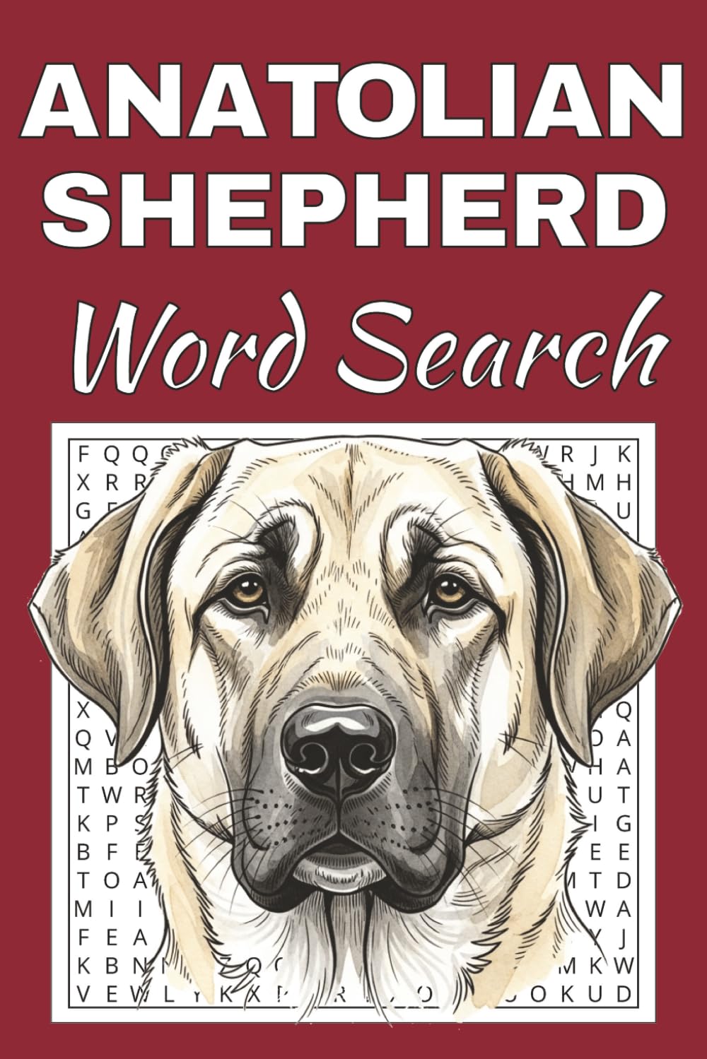 Anatolian Shepherd Dog Word Search Puzzle Book: Word Searches with Easy to Read Print about Anatolian Shepherd Dog | 50 Puzzles | 100 Pages | 6x9 ... Free Times | For Seniors, Adults and Teens.