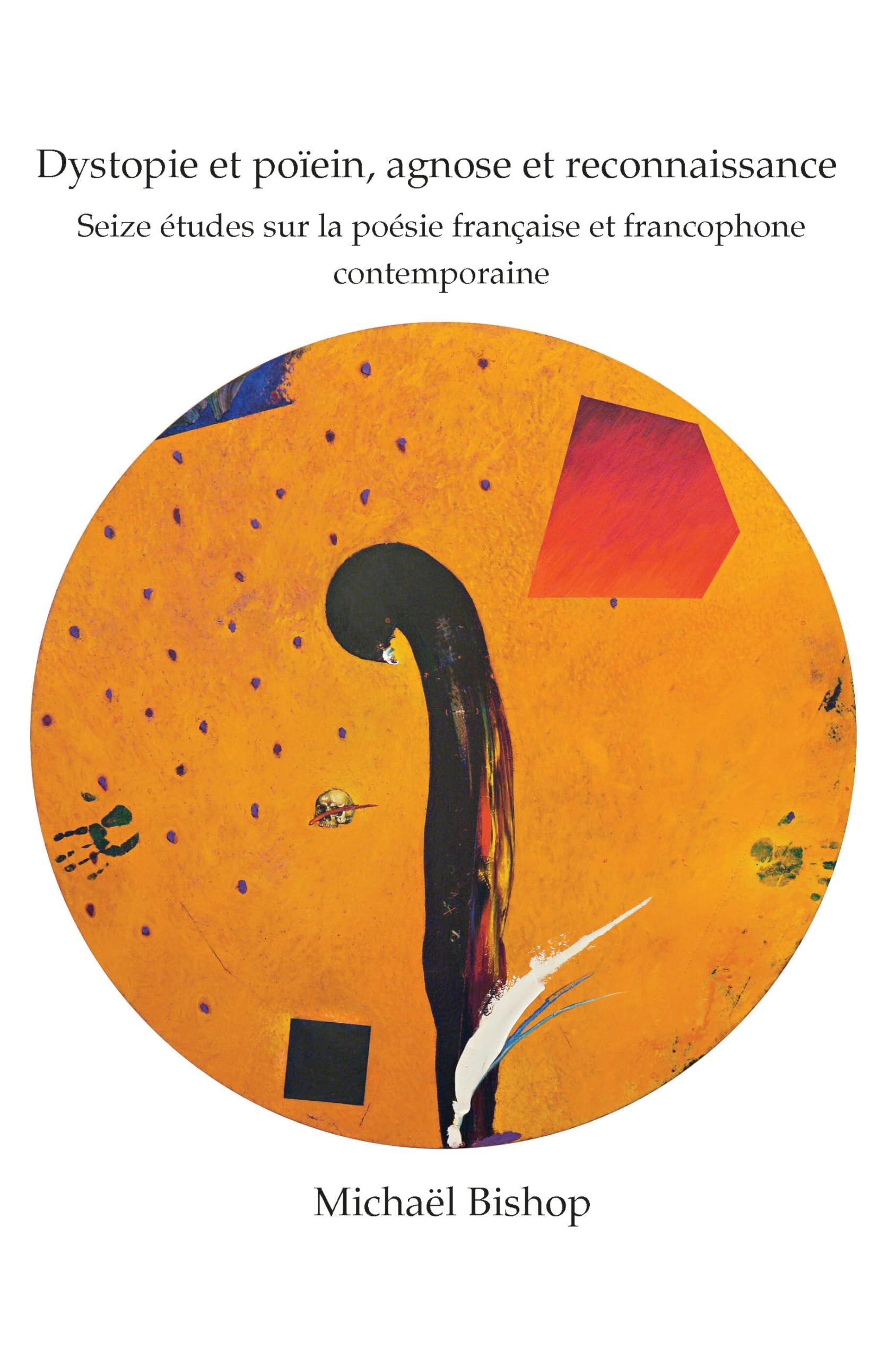 Dystopie et poïein, agnose et reconnaissance: Seize études sur la poésie française et francophone contemporaine (Chiasma, 34, Band 34)