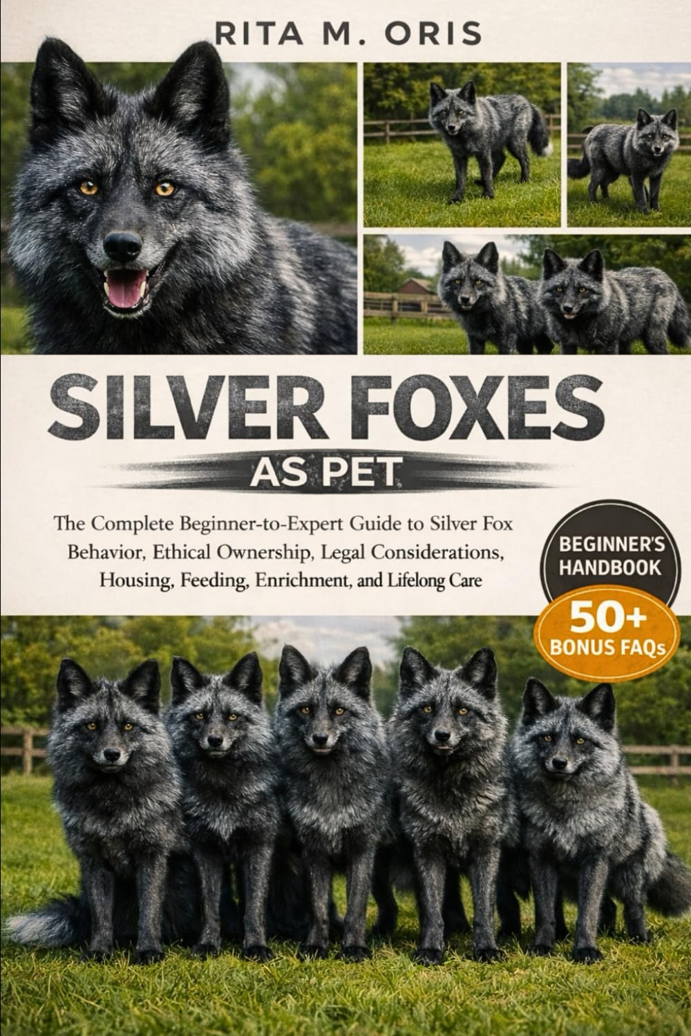 SILVER FOXES AS PET: The Complete Beginner-to-Expert Guide to Silver Fox Behavior, Ethical Ownership, Legal Considerations, Housing, Feeding, Enrichment, and Lifelong Care