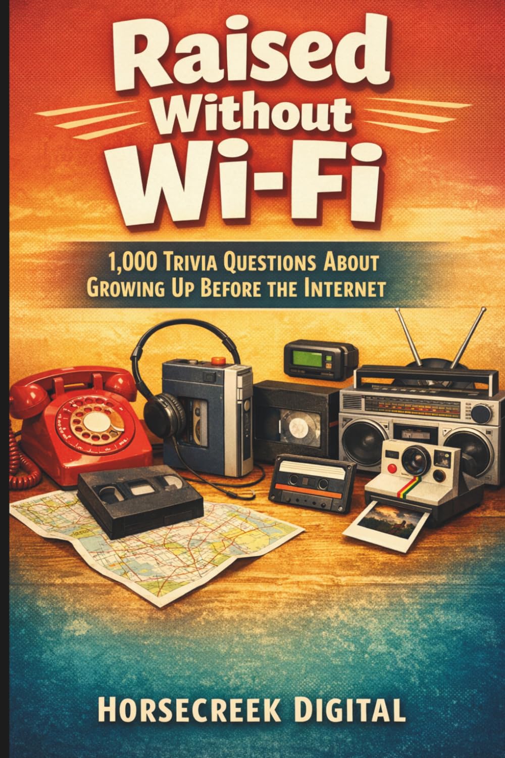 Raised Without Wi-Fi: 1,000 Trivia Questions About Growing Up Before the Internet