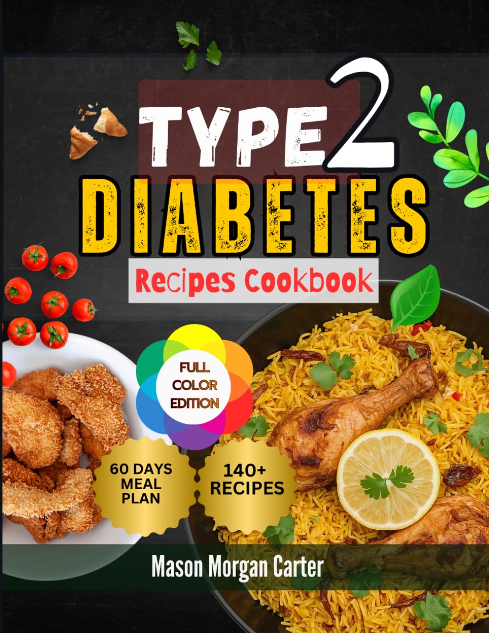 TYPE 2 DIABETES RECIPES COOKBOOK: Simple and Flavorful Meals to Help Control Blood Sugar Naturally with 140 Diabetes-Friendly Recipes and an Easy 60-Day Meal Plan