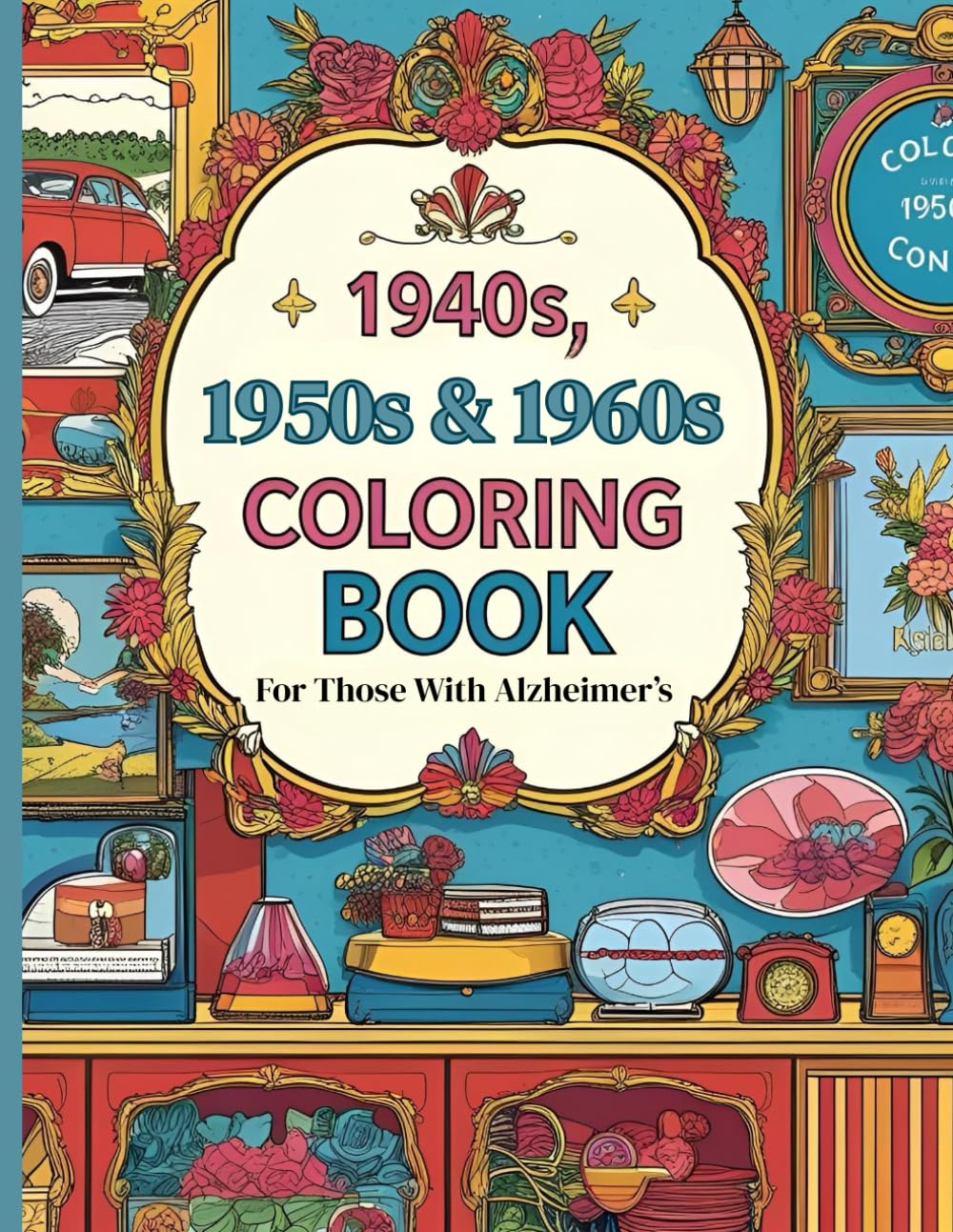 1940s, 1950s, & 1960s Coloring Book For Those With Alzheimers