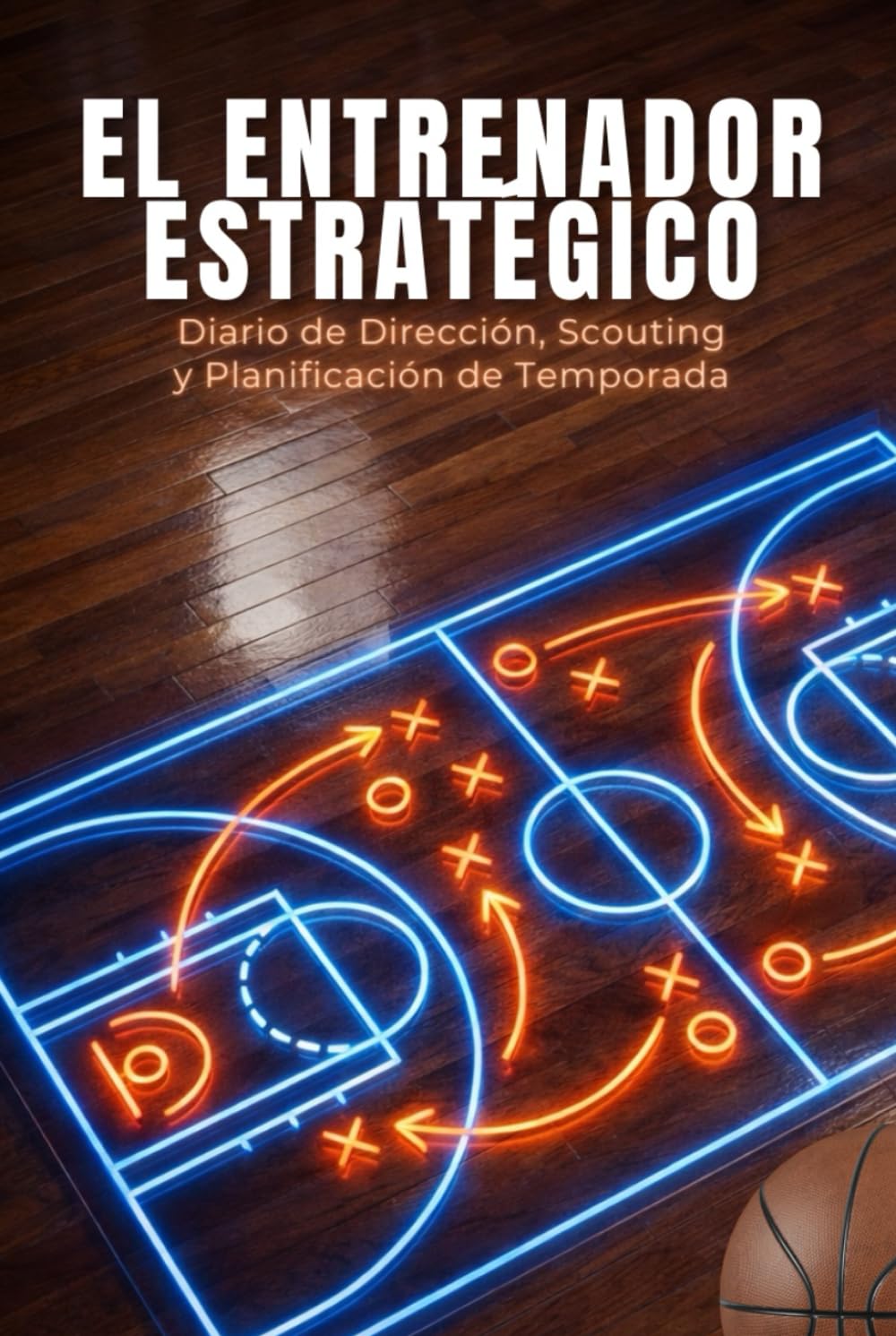 EL ENTRENADOR ESTRATÉGICO: Diario de Dirección, Scouting y Planificación de Temporada