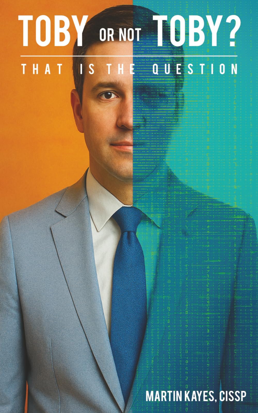 Toby or not Toby? That is the Question: Learn how to recognise and protect yourself against online fraud, romance scams, sextortion, identity theft, ... cyber-beginners and non-technical readers