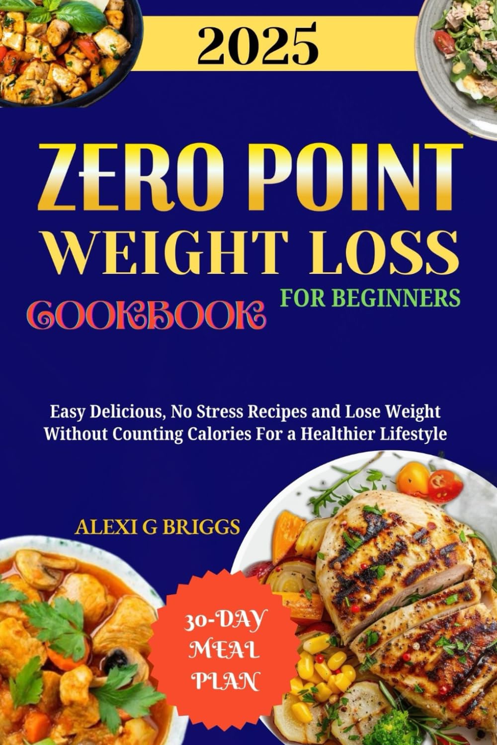 ZERO POINT WEIGHT LOSS COOKBOOK FOR BEGINNERS: Easy Delicious, No Stress Recipes and Lose Weight Without Counting Calories For a Healthier Lifestyle