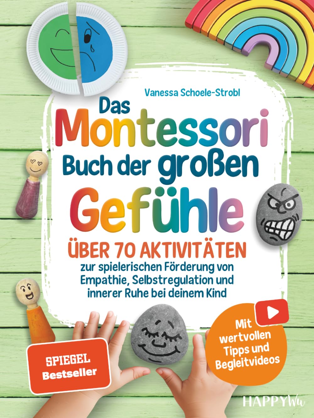 Das Montessori Buch der großen Gefühle: Über 70 Aktivitäten zur spielerischen Förderung von Empathie Selbstregulation und innerer Ruhe bei deinem Kind - Mit wertvollen Tipps und Begleitvideos