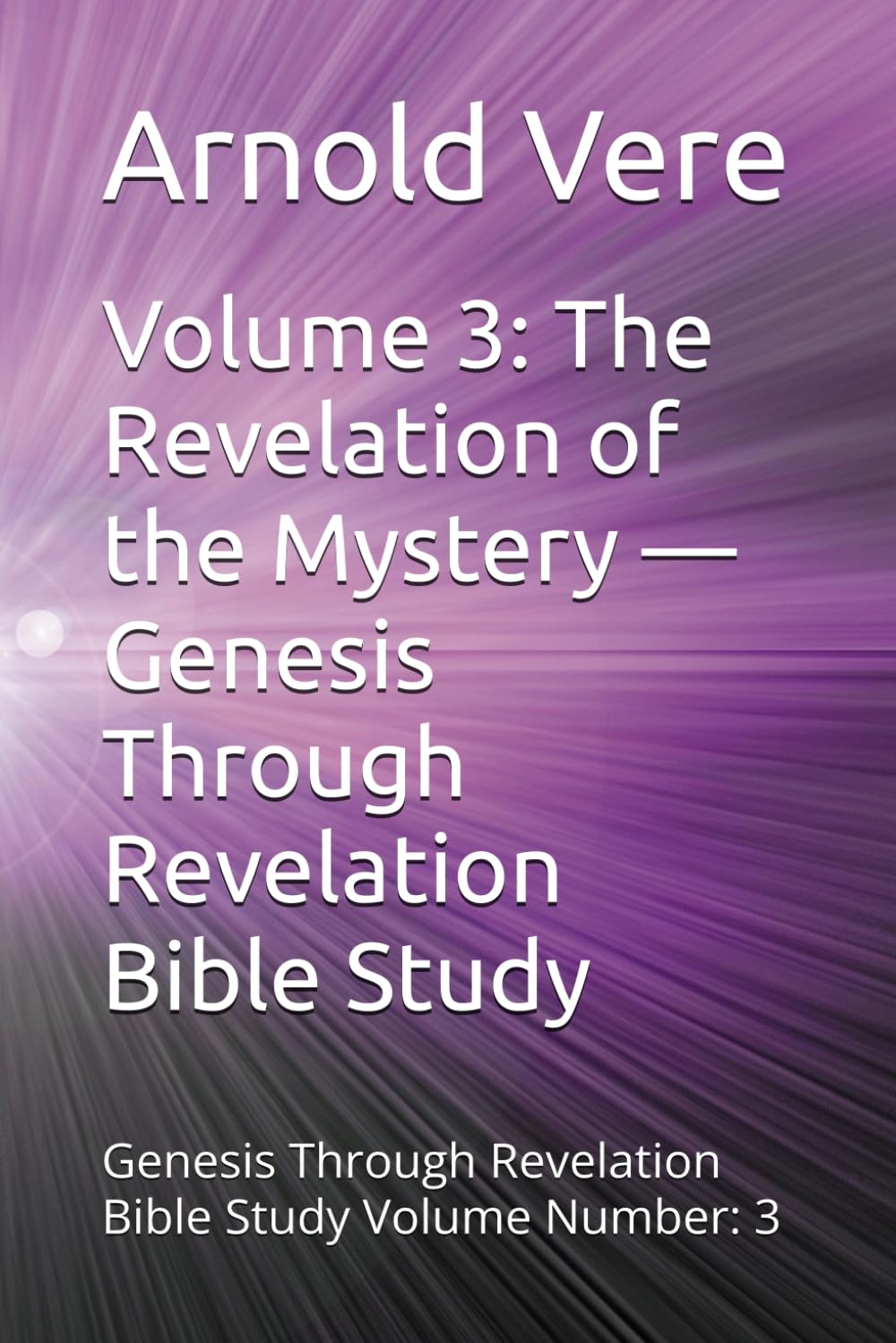 Volume 3: The Revelation of the Mystery — Genesis Through Revelation Bible Study: Genesis Through Revelation Bible Study Volume Number: 3