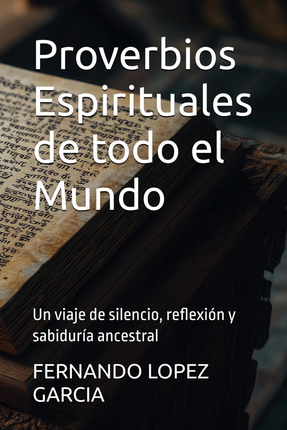 Proverbios Espirituales de todo el Mundo: Un viaje de silencio, reflexión y sabiduría ancestral