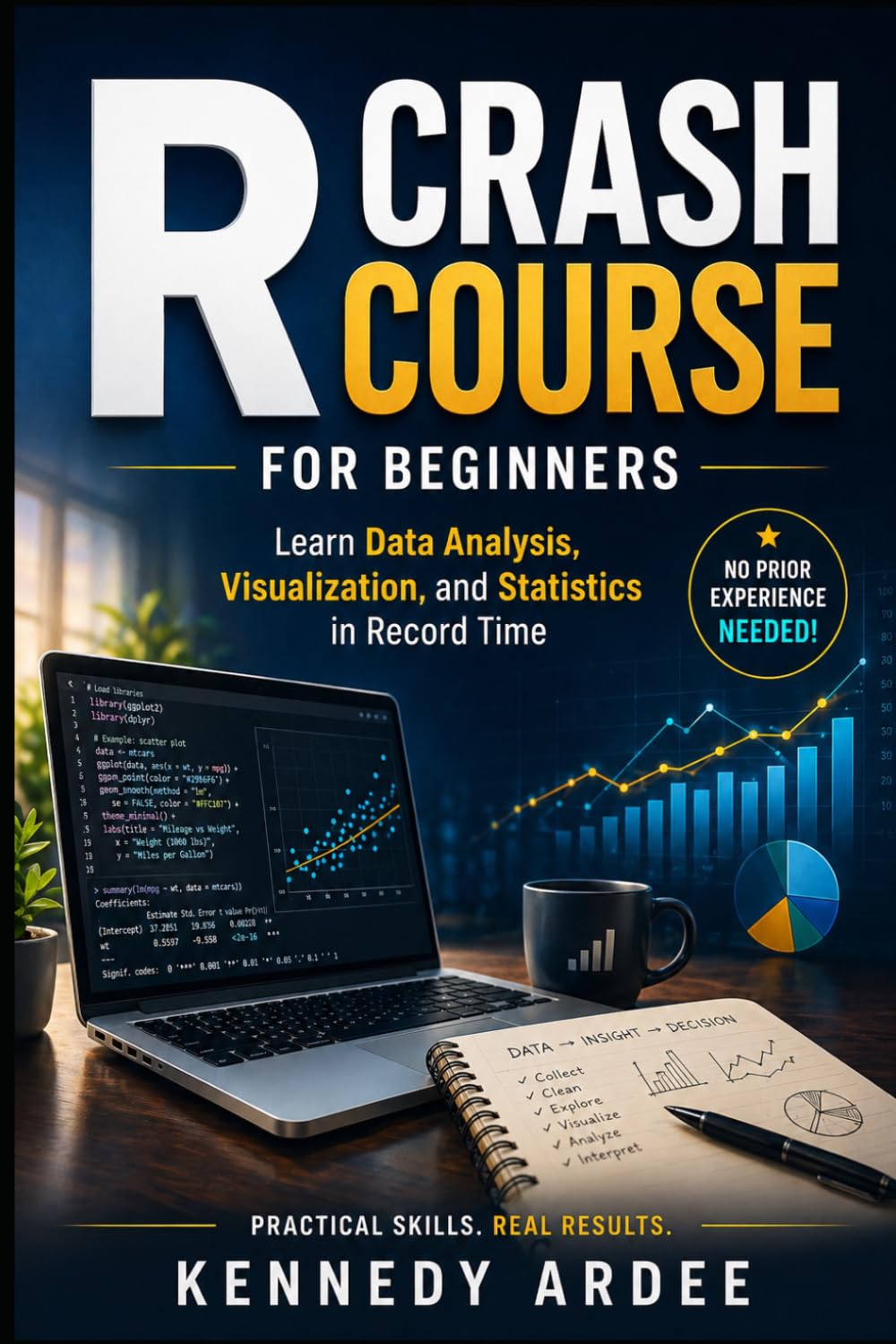R CRASH COURSE FOR BEGINNERS: Learn Data Analysis, Visualization, and Statistics in Record Time