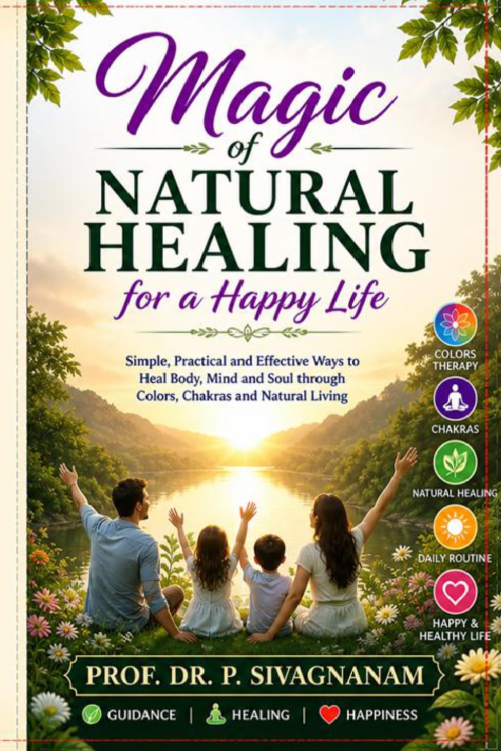Magic of Natural Healing for a Happy Life: Simple, Practical and Effective Ways to Heal Body, Mind and Soul through Colors, Chakras and Natural Living