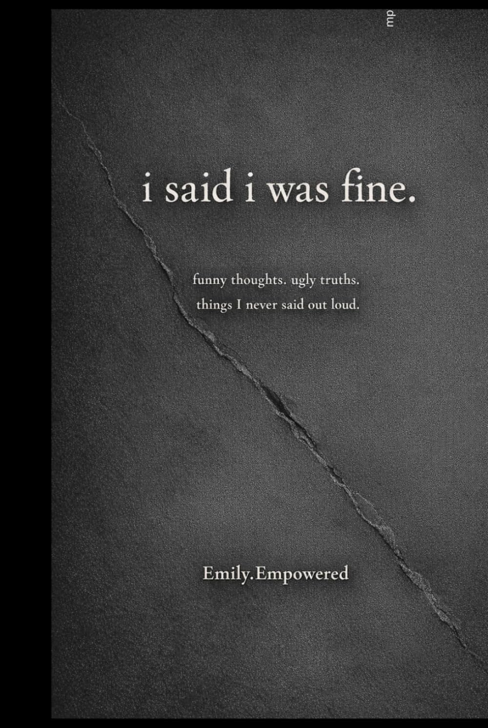 i said i was fine...: funny thoughts. ugly truths. things I never said out loud.