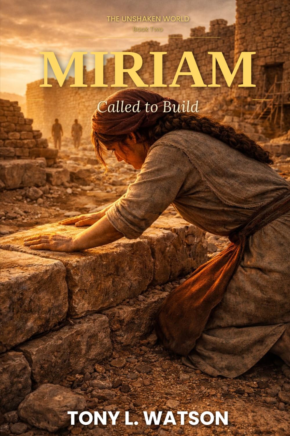 MIRIAM: Called to Build (The Unshaken World)