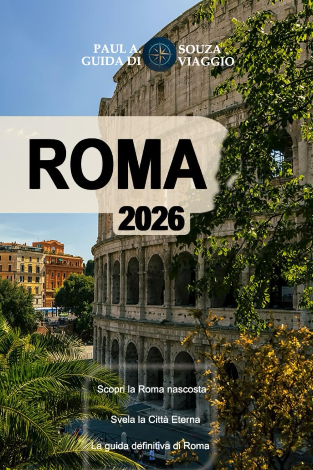 ROMA GUIDA DI VIAGGIO 2026: L'itinerario definitivo di Roma: musei, chiese, cibo e tesori nascosti