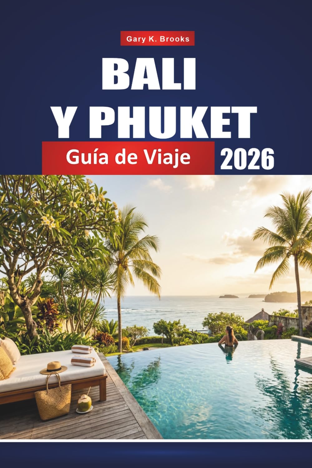 BALI Y PHUKET GUÍA DE VIAJE 2026: Tu escapada completa al sudeste asiático, consejos privilegiados, playas ocultas, templos, resorts e itinerarios para exploradores primerizos e experimentados