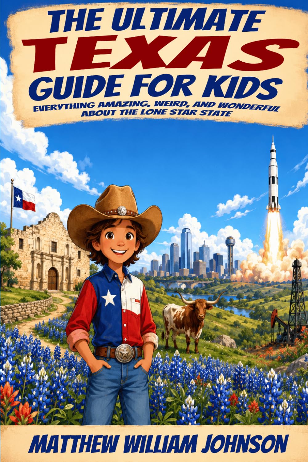 The Ultimate Texas Guide for Kids: Everything Amazing, Weird, and Wonderful About the Lone Star State