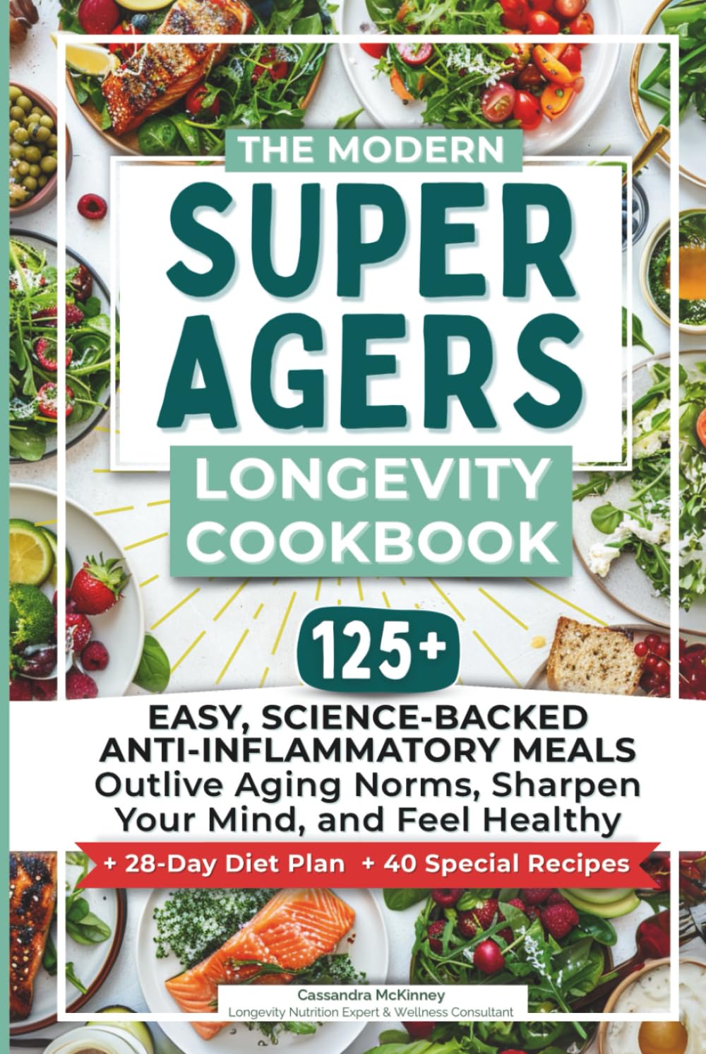 The Modern Super Agers Longevity Cookbook: 125+ Easy, Science-Backed Anti-Inflammatory Meals to Outlive Aging Norms, Sharpen Your Mind, and Feel Healthy (+28-Day Diet Plan +40 Special Recipes)