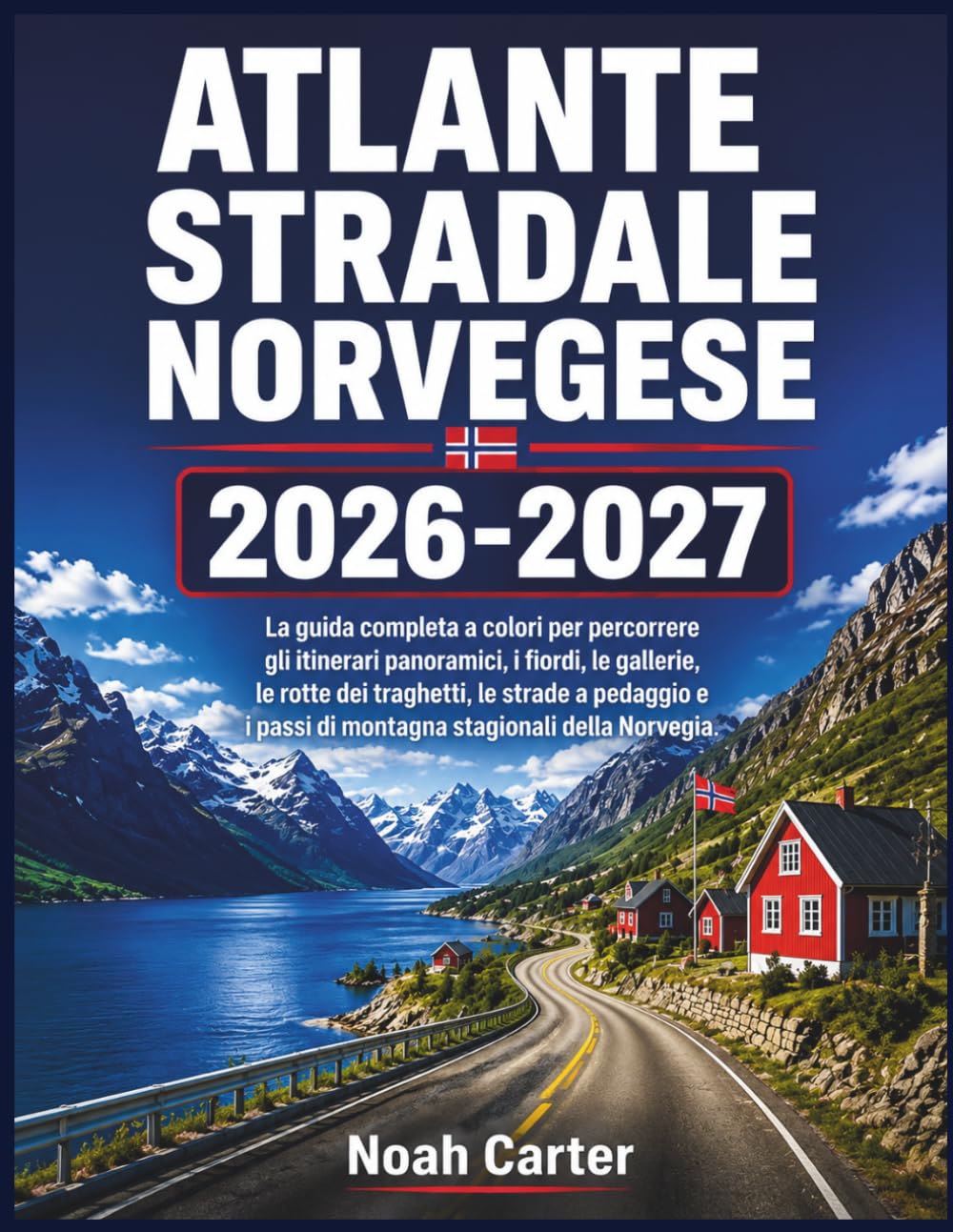 Atlante stradale norvegese 2026-2027: La guida completa a colori per percorrere gli itinerari panoramici, i fiordi, le gallerie, le rotte dei ... stagionali della Norvegia. (Road Trip Ready)