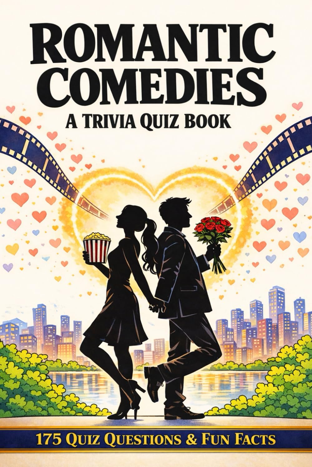 ROMANTIC COMEDIES - A Trivia Quiz Book: 175 Trivia Questions & Fun Facts About Rom-Coms