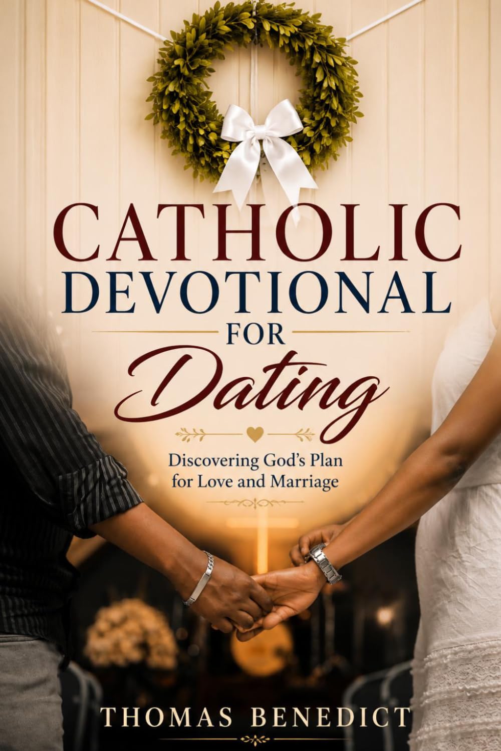 Catholic Devotional for Dating: Discovering God's Plan for Love, and Marriage