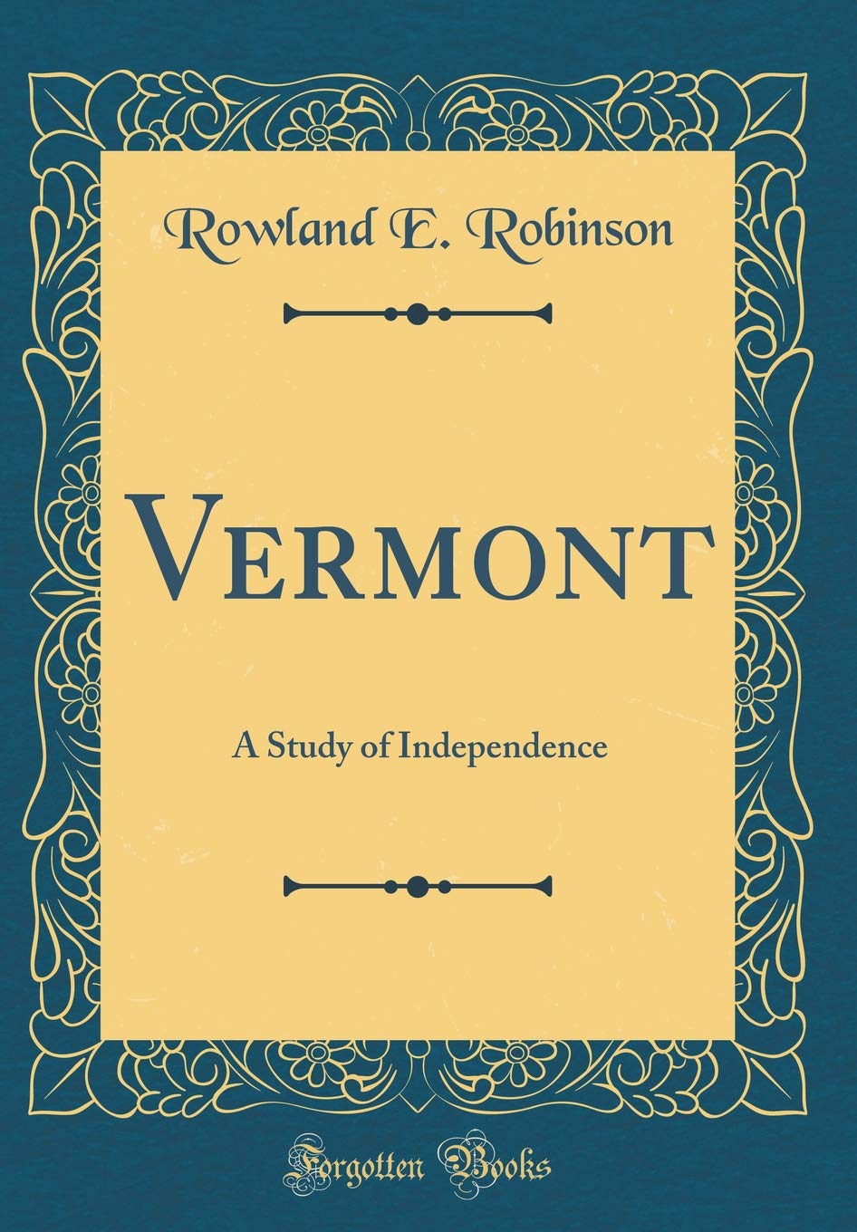 Vermont: A Study of Independence (Classic Reprint)