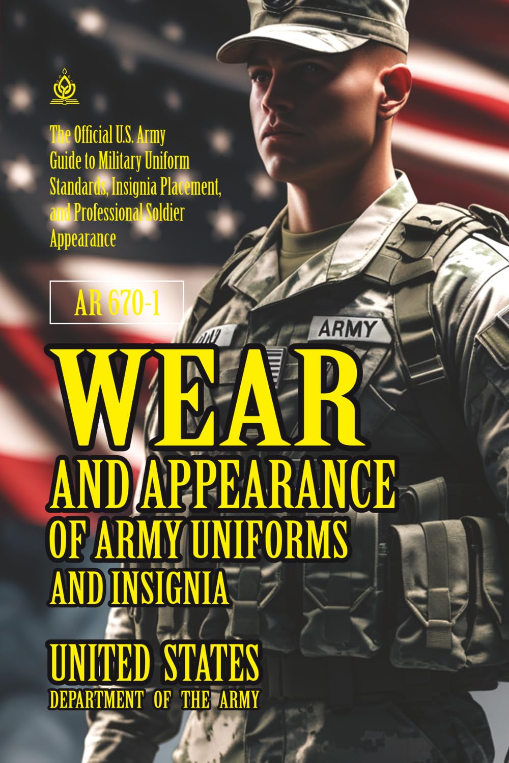 AR 670-1 Wear and Appearance of Army Uniforms and Insignia: [Annotated] Military Uniform Standards and Professional Soldier Appearance