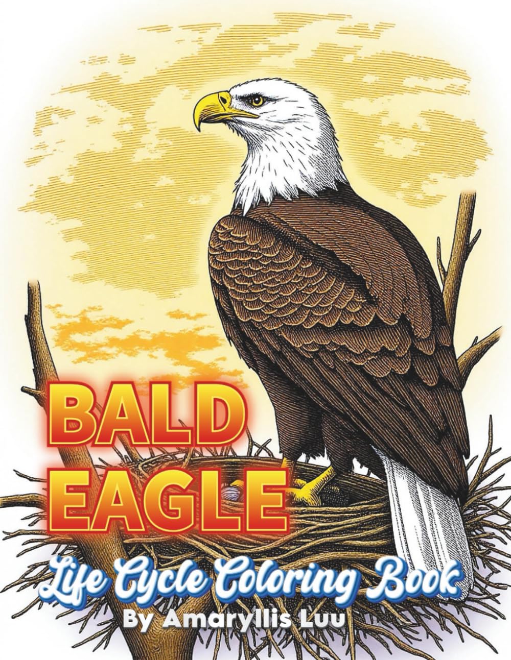 Bald Eagle Life Cycle Coloring Book: Intricate Eagle Line Art and Bird Coloring Pages for Adults – The Complete Bald Eagle Life Cycle in Detailed Black and White Designs