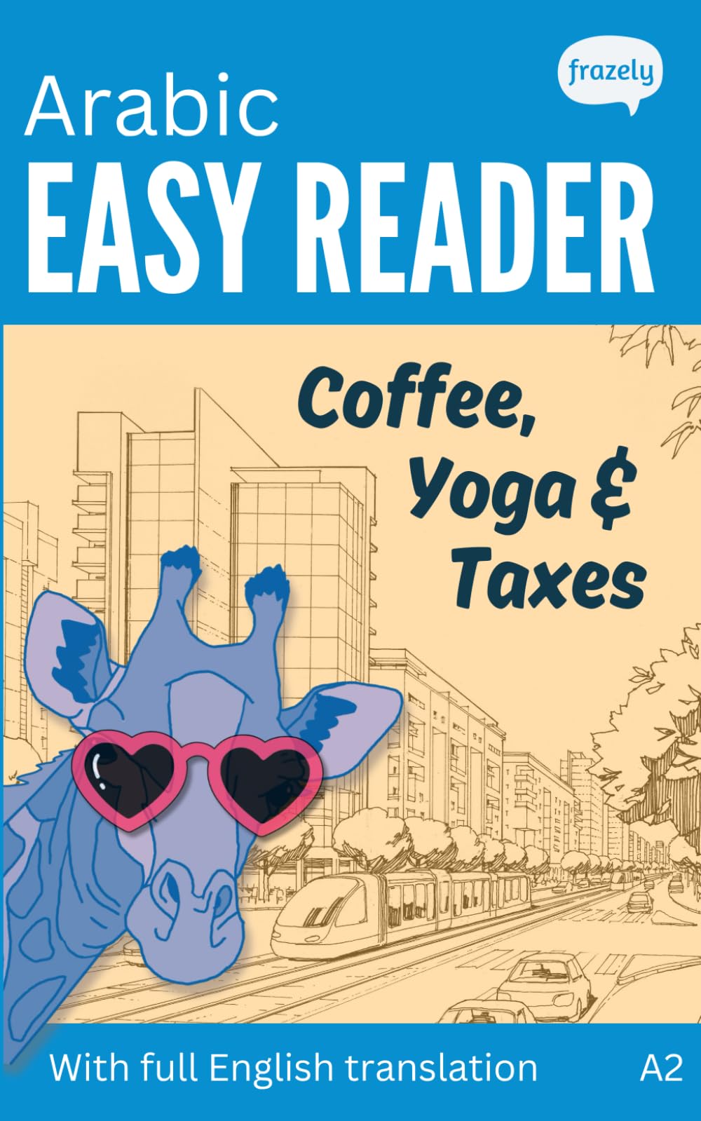 Arabic Easy Reader - Coffee, Yoga & Taxes: Learn Arabic with this Funny Bilingual Story for Beginners (A2) with Full Arabic to English Translation (Learn Arabic with Easy Stories)