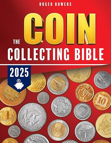 THE COIN COLLECTING BIBLE: The perfect coin manual from starter to expert| master how to recognize, make an estimate for USA and international coins, how to best conserve them and not to be scammed