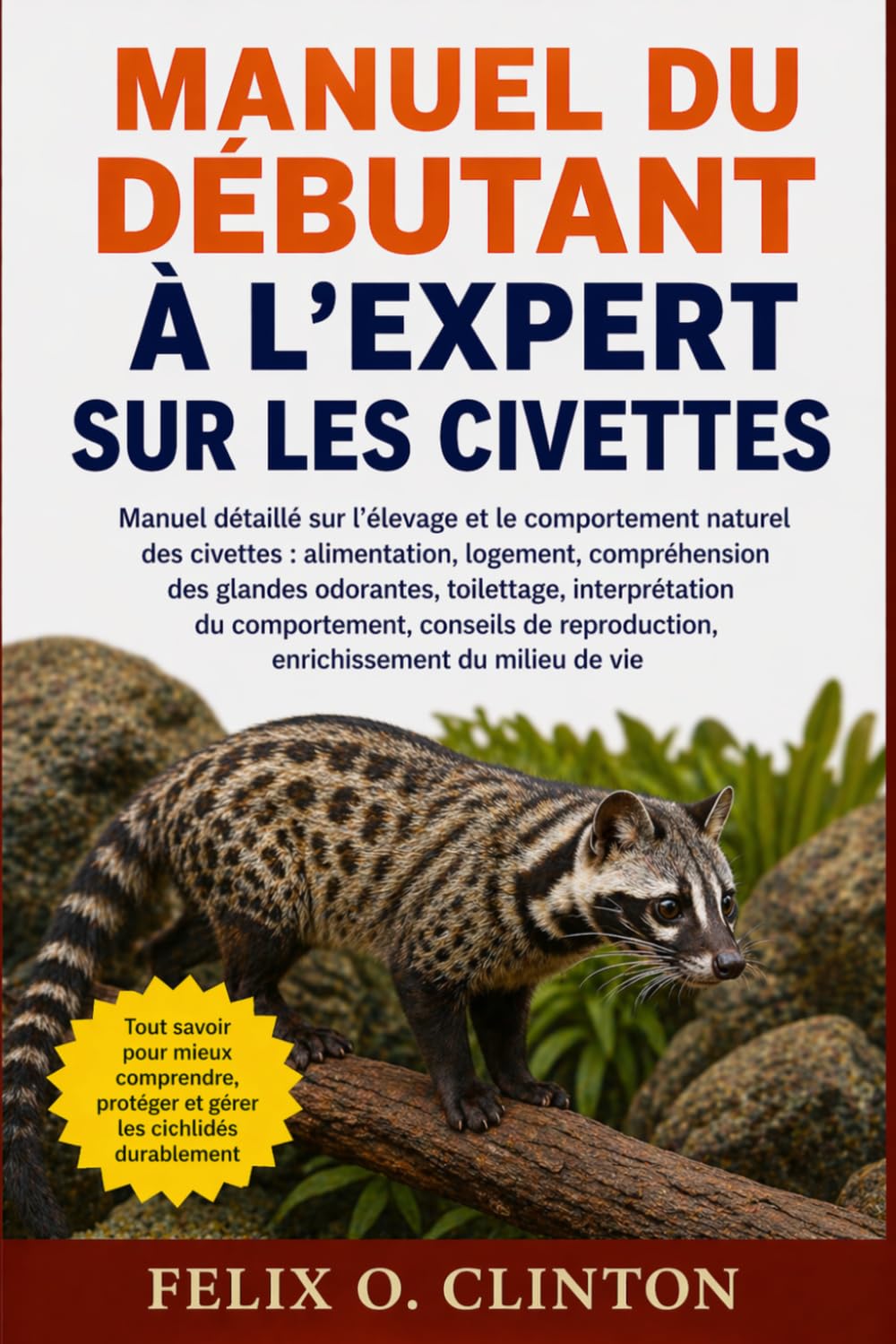 Manuel du débutant à l'expert sur les civettes: Manuel détaillé sur l'élevage et le comportement naturel des civettes : alimentation, logement, ... du comportement, conseils de reproduction,