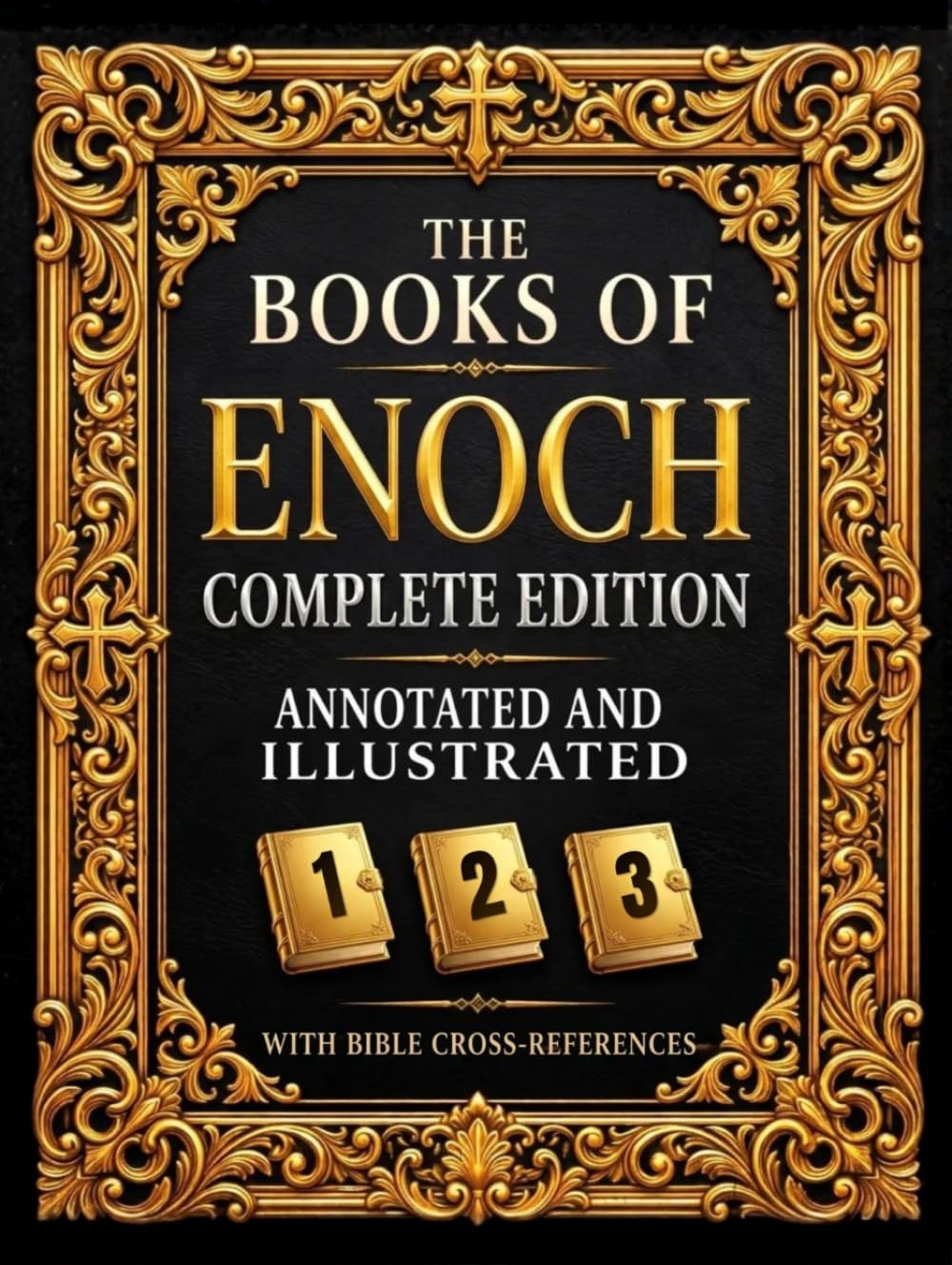 The Books of Enoch Complete: 1, 2 & 3 (Annotated and Illustrated) | With Historical Introductions, Cross-References to the Bible, and Commentary on the Watchers and Nephilim