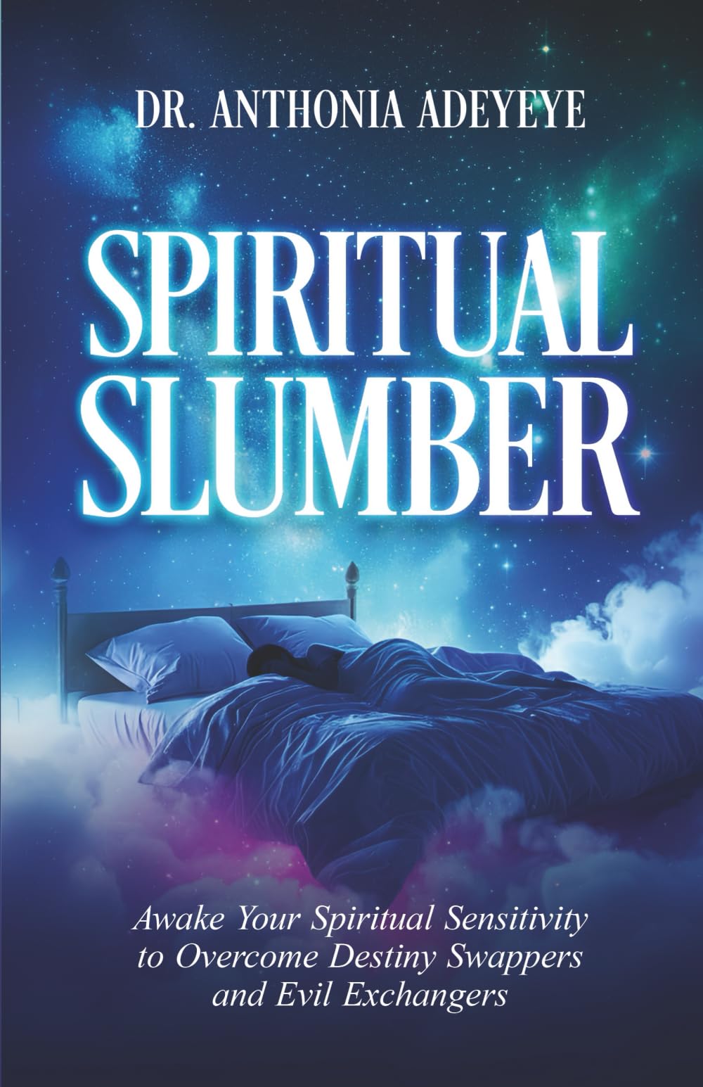 Spiritual Slumber: Awaken Your Spiritual Sensitivity to Overcome Destiny Swappers and Evil Exchangers