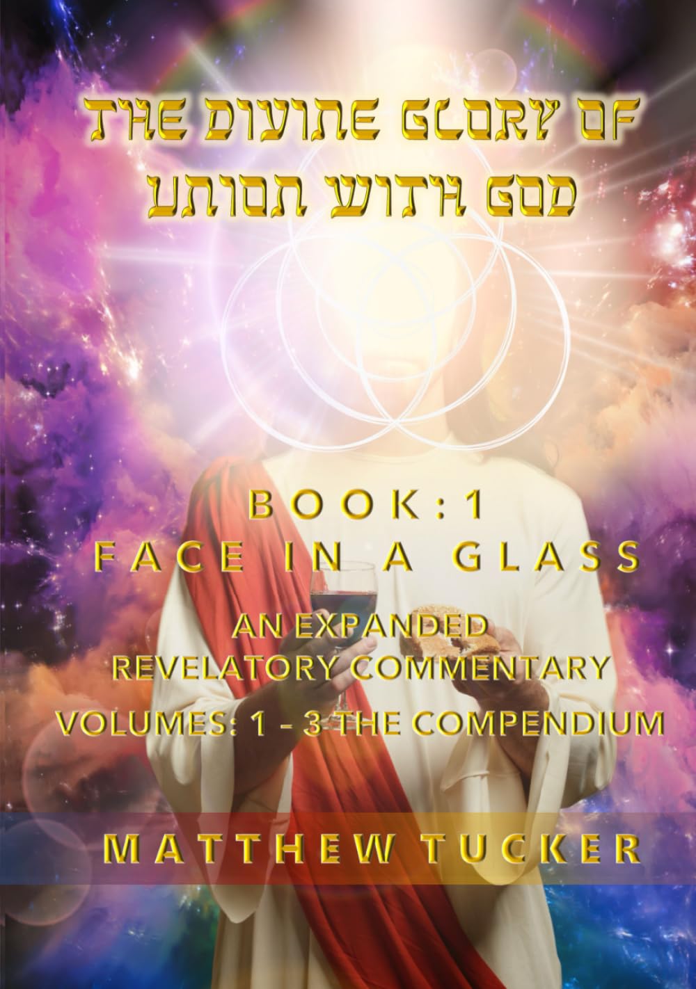 The Divine Glory of Union With God: An Expanded Revelatory Commentary - Book 1 - Compendium (The Divine Glory of Union With God - Book 1: Face in a Glass)