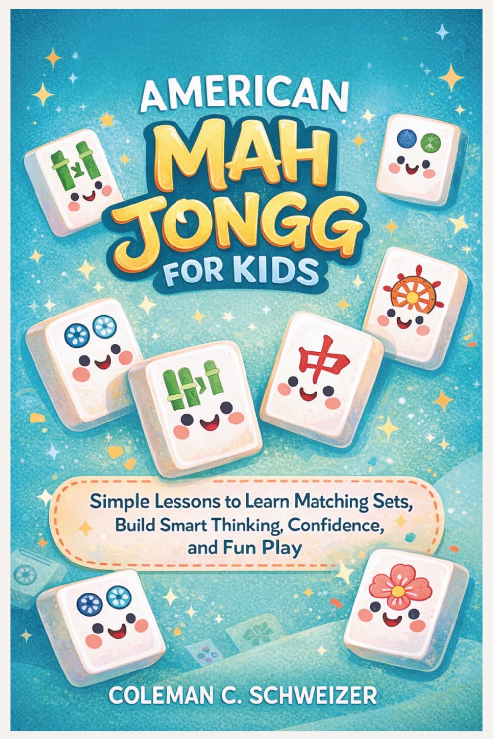AMERICAN MAH JONGG FOR KIDS: Simple Lessons to Learn Matching Sets, Build Smart Thinking, Confidence, and Fun Play