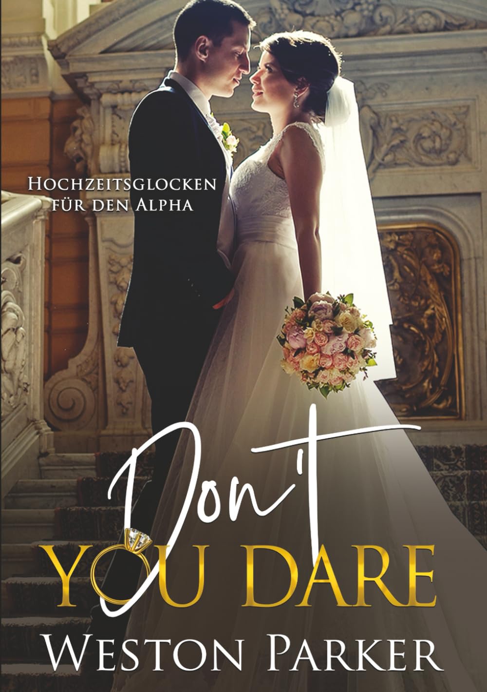 Don't You Dare: Eine Milliardärs-Romanze (Hochzeitsglocken für den Alpha)