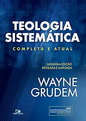 Teologia Sistemática (grudem): 2ª ed. Revisada e Ampliada
