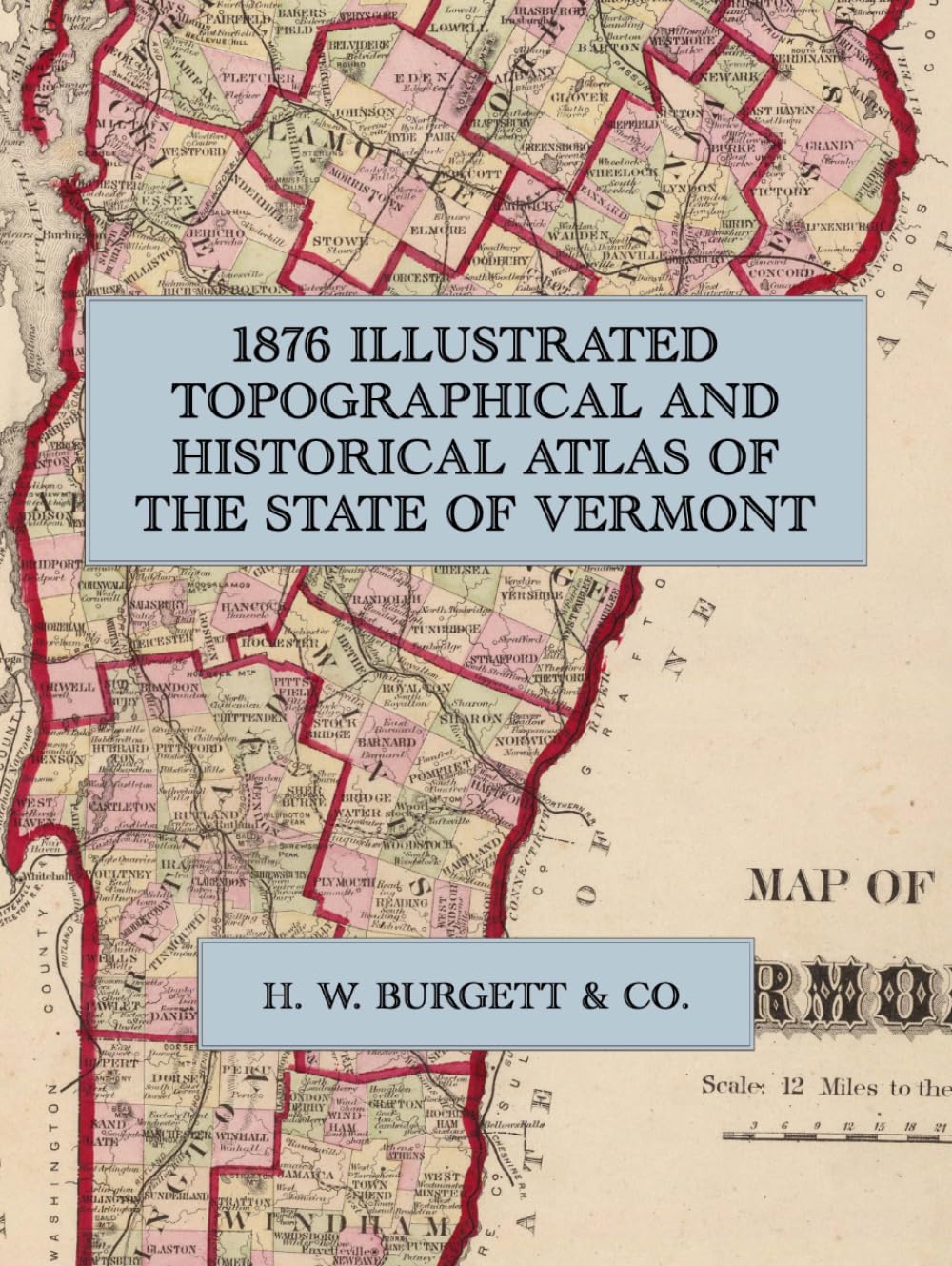 1876 Illustrated Topographical and Historical Atlas of the State of Vermont: A Full-Color Facsimile of the Maps, City Plans and Lithographic Views of the Burgett Atlas