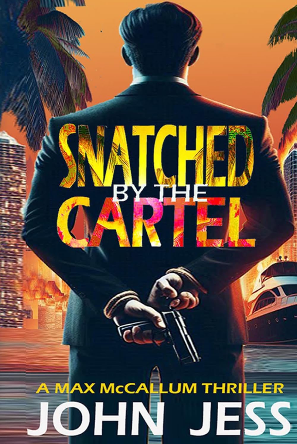 SNATCHED BY THE CARTEL: A - MAX McCALLUM THRILLER