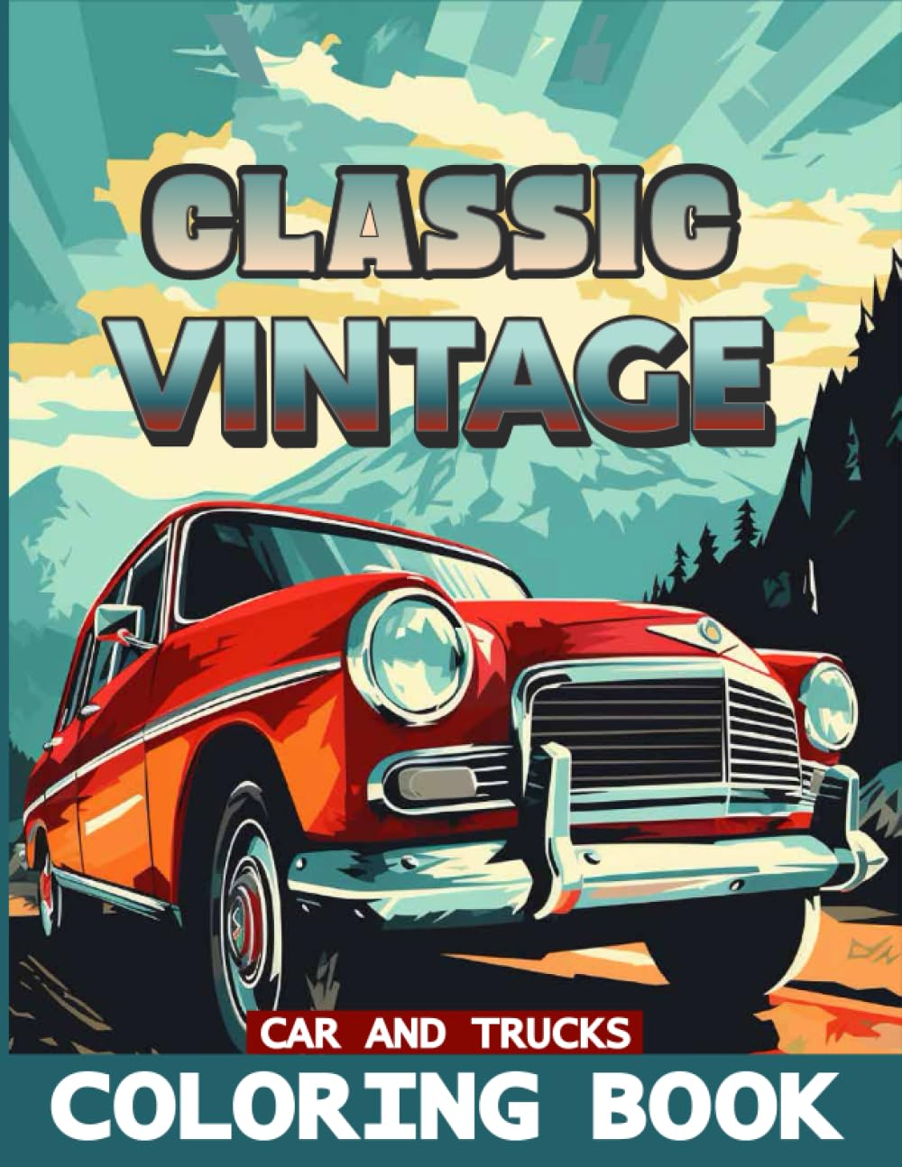 Classic Vintage Cars and Trucks Coloring Book: Cars and Trucks a Coloring Book for Adults and Children of all ages, Hot Rods, Amazing designs inside the coloring book (Car Lovers Coloring Books)