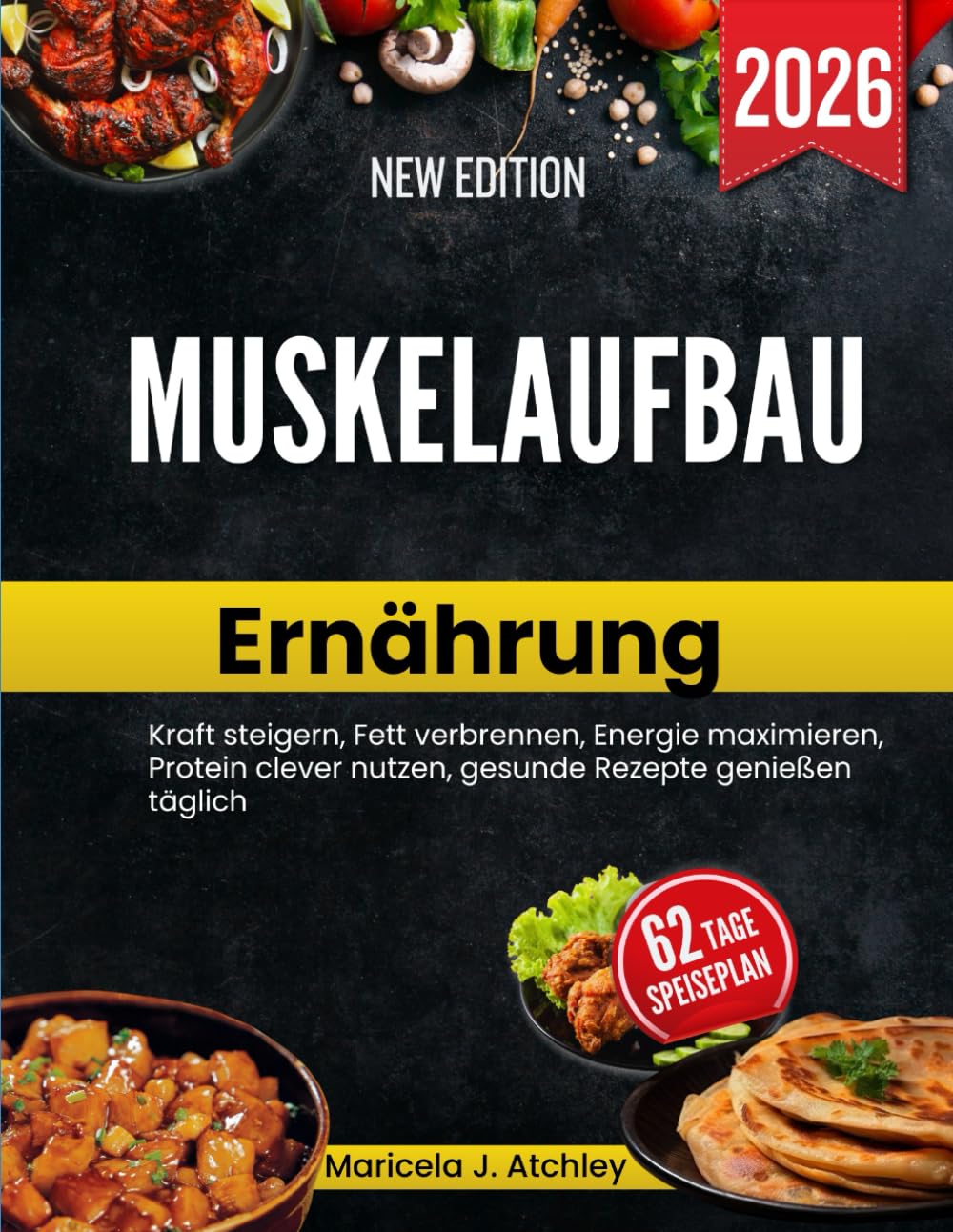 Muskelaufbau Ernährung: Kraft steigern, Fett verbrennen, Energie maximieren, Protein clever nutzen, gesunde Rezepte genießen täglich