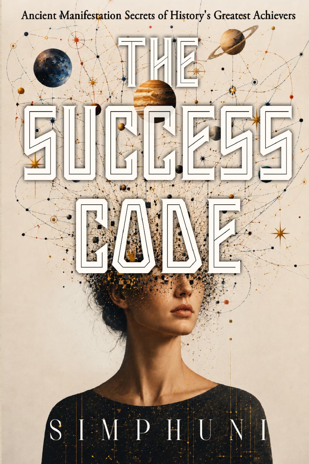 The Success Code: Ancient Manifestation Secrets of History's Greatest Achievers