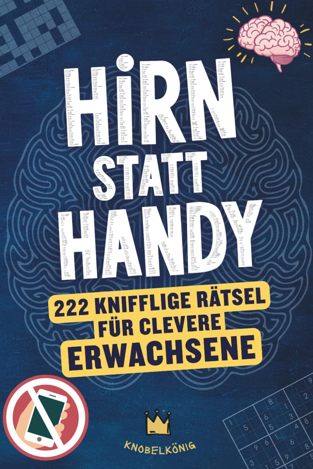 Hirn statt Handy - 222 knifflige Rätsel für clevere Erwachsene: Perfektes Geschenk-Rätselbuch für Männer & Frauen (Hirn statt Handy Rätselbücher)