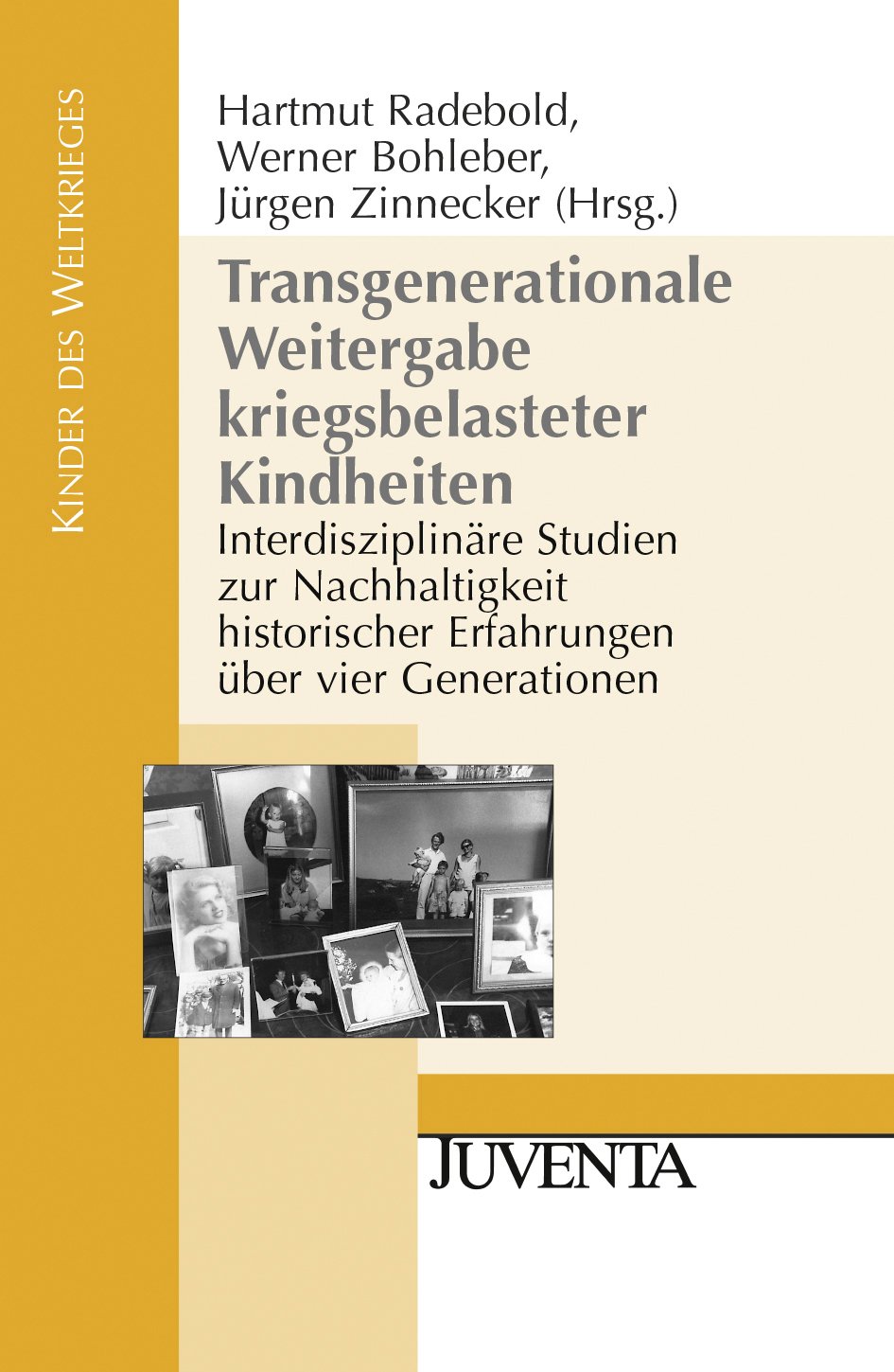 Transgenerationale Weitergabe kriegsbelasteter Kindheiten: Interdisziplinäre Studien zur Nachhaltigkeit historischer Erfahrungen über vier Generationen (Kinder des Weltkrieges)