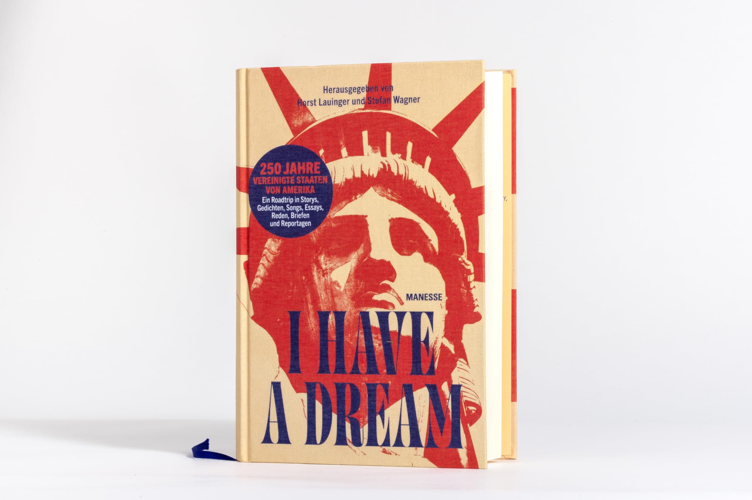 I Have a Dream: 250 Jahre Vereinigte Staaten von Amerika – Ein Roadtrip in Storys, Gedichten, Songs, Essays, Reden, Briefen und Reportagen