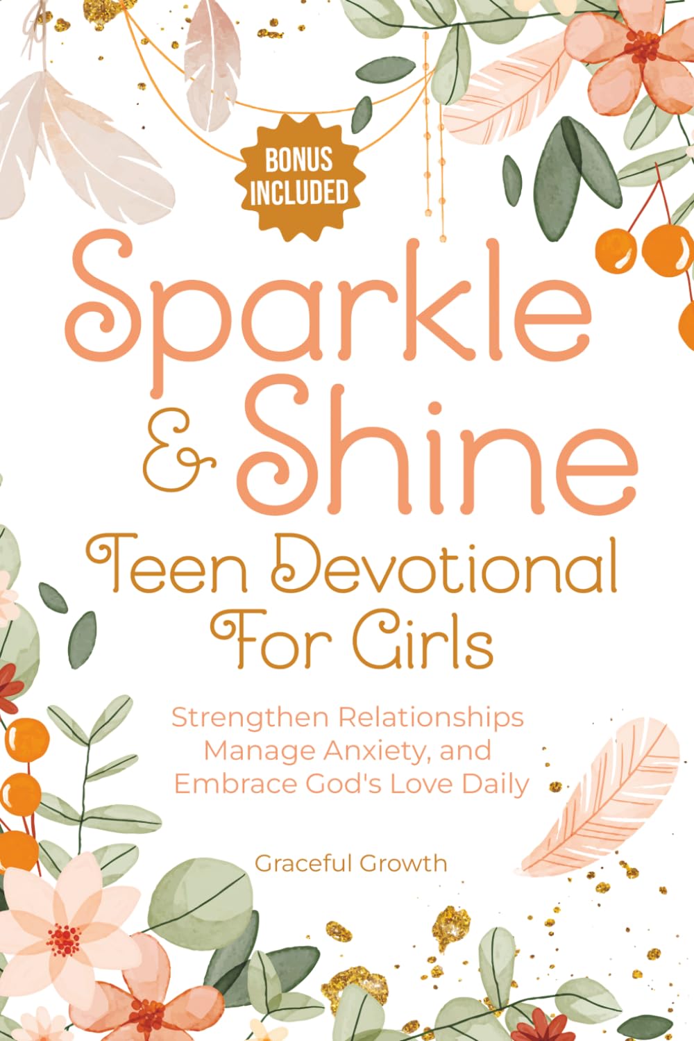 Sparkle & Shine: Teen Devotional for Girls: Strengthen Relationships, Manage Anxiety, and Embrace God's Love Daily (Sparkle & Shine Series)